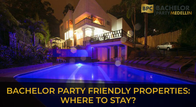 BACHELOR PARTY IN MEDELLIN FRIENDLY PROPERTIES WHERE TO STAY